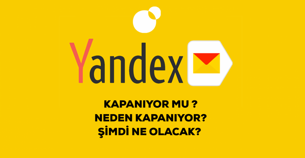 Yandex Mail neden kapanıyor? ne zaman kapanacak?